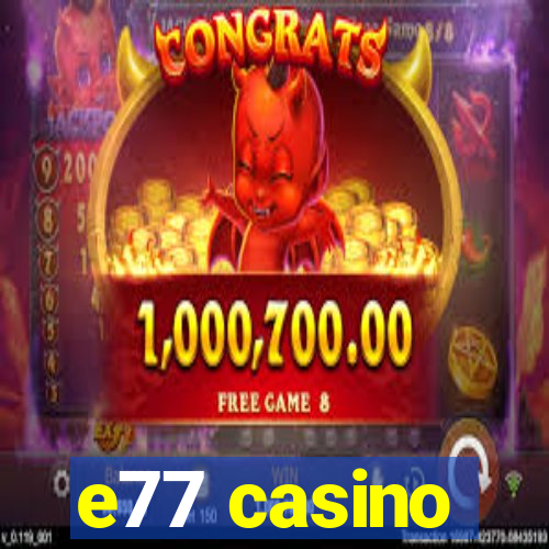 e77 casino